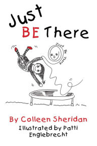 Title: Just Be There, Author: colleen M sheridan