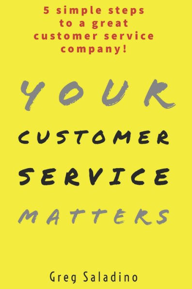 Your Customer Service Matters: 5 simple steps to a great customer service company