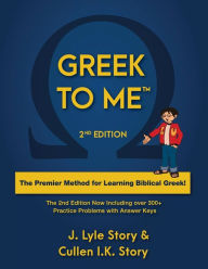 Title: Greek To Me 2nd Edition Biblical Greek Textbook, Author: J.Lyle Story