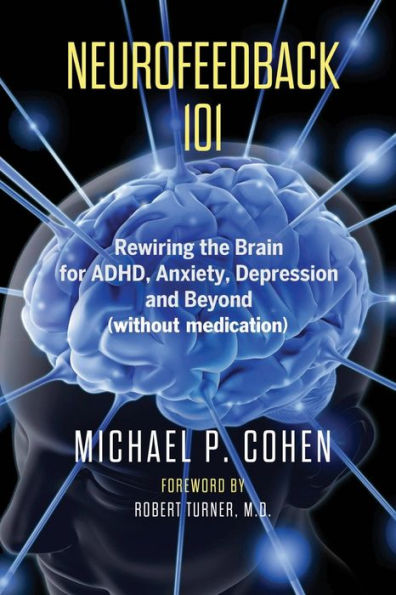 Neurofeedback 101: Rewiring the Brain for ADHD, Anxiety, Depression and Beyond (without medication)