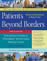 Title: Patients Beyond Borders Fourth Edition: Everybody's Guide to Affordable, World-Class Medical Travel, Author: Josef Woodman