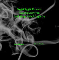 Title: Nyght Lyght Presents: Tales So Scary, You Will Sleep With A Light On, Author: Sam Shelton