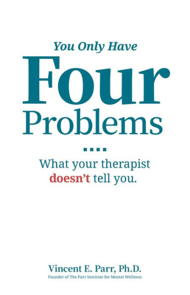 You Only Have Four Problems: What your therapist doesn't tell you.