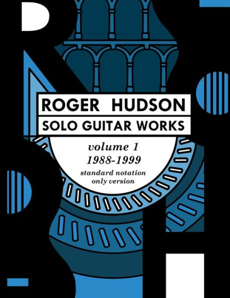 Roger Hudson Solo Guitar Works Volume 1, 1988-1999: Standard Notation Only Version