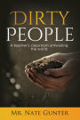 Dirty People: A teacher's classroom untwisting the world.