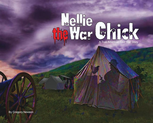 Nellie The War Chick: A true Civil War Story