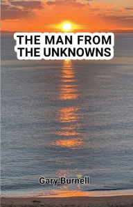 Title: The Man from the Unknowns, Author: Gary Martin Burnell