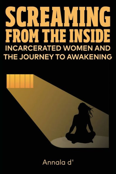 Screaming From The Inside: Incarcerated Women And Journey To Awakening