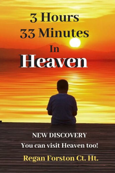 3 Hours 33 Minutes in Heaven: NEW DISCOVERY! Now Anyone Can Visit Heaven.