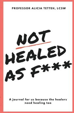 Not Healed as F***: A journal for us because the healers need healing too