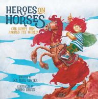 Title: Heroes on Horses: Our bumpy ride around the world!, Author: Mr. Nate Gunter