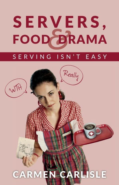 SERVERS, FOOD & DRAMA: SERVING ISN'T EASY