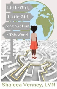 Title: Little Girl, Little Girl, Don't Get Lost In This World, Author: Shaleea Venney