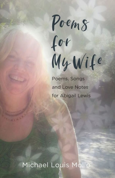 Poems for My Wife: Poems, Songs and Love Notes for Abigail Lewis
