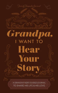 Title: Grandfather, I Want to Hear Your Story: A Grandfather's Guided Journal to Share His Life and His Love, Author: Jeffrey Mason