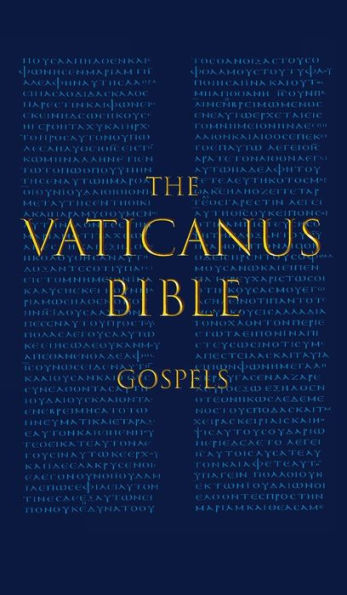 The Vaticanus Bible: GOSPELS: A Modified Pseudo-facsimile of the Four Gospels as found in the Greek New Testament of Codex Vaticanus (Vat.gr. 1209)