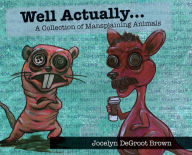 Title: Well Actually...: Mansplaining Animals, Author: Jocelyn DeGroot Brown