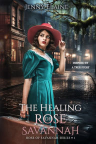 Title: The Healing Rose of Savannah: Inspired by a true story, Author: Jenny Elaine