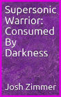 Supersonic Warrior: Consumed By Darkness