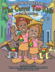 Title: The Continuing Adventures of the Carrot Top Kids: Fun In Mexico!, Author: Chris Pittard