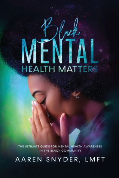 Black Mental Health Matters: the Ultimate Guide for Awareness Community.