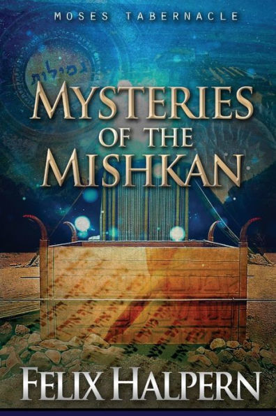 Mysteries of The Mishkan: Tabernacle Moses Revealed