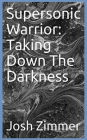 Supersonic Warrior: Taking Down The Darkness