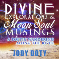 Title: Divine Explorations and Moon Soul Musings, Author: Jody Doty