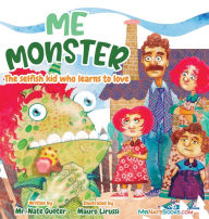 Title: Me Monster: The selfish kid who learns to love, Author: Gunter