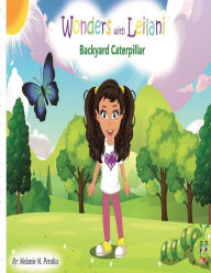 Title: Wonders with Leilani: Backyard Caterpillar, Author: Melanie M. Peralta