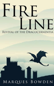 Title: Fire Line Revival of the Dracocernentia, Author: Marques A Bowden