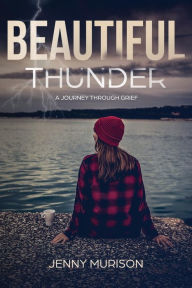 Title: Beautiful Thunder: A Journey Through Grief, Author: Jenny Murison