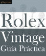GuÃ¯Â¿Â½a PrÃ¯Â¿Â½ctica del Rolex Vintage: Un manual de supervivencia para la aventura del Rolex vintage