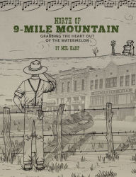 Free e books download pdf North of 9-Mile Mountain: Grabbing the Heart Out of the Watermelon by Melton B Harp, Amanda Sneed, Linda Spetter PDB DJVU English version