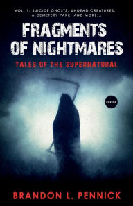 Title: Fragments of Nightmares, Vol. 1: Tales of the Supernatural, Author: Brandon L. Pennick