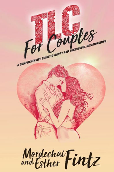 TLC For Couples: A Comprehensive Guide to Happy, Successful Relationships