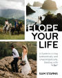 Elope Your Life: A Guide to Living Authentically and Unapologetically, Starting With 