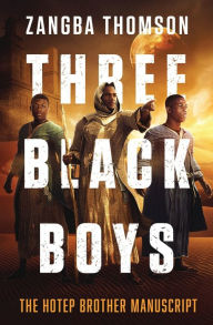 Title: Three Black Boys: The Hotep Brother Manuscript, Author: Zangba Thomson