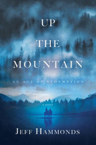 Title: Up the Mountain: An Act of Redemption, Author: Jeff Hammonds