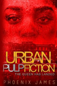 Title: Urban Pulp Fiction: The Queen Has Landed, Author: Phoenix James