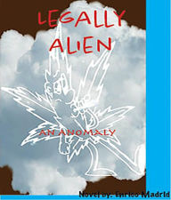 Title: Legally Alien: An Anomaly, Author: Enrico J Madrid
