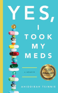 Title: Yes, I Took My Meds: A Memoir:, Author: Ahiddibah Tsinnie