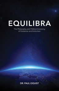Title: Equilibra: The Philosophy and Political Economy of Existence and Extinction, Author: Paul Oquist