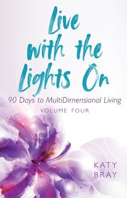 Live With The Lights On 90 Days to MultiDimensional Living: Volume Four