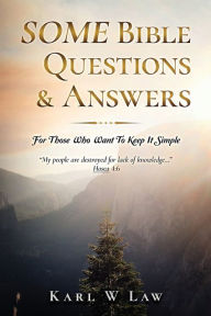 Ebook for ias free download pdf SOME Bible Questions & Answers: For Those Who Want To Keep It Simple by Karl W Law CHM