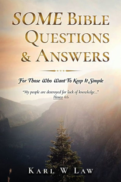 SOME Bible Questions & Answers: For Those Who Want To Keep It Simple