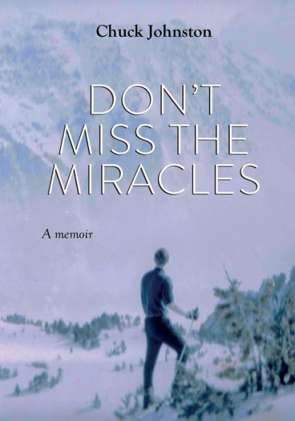 Don't Miss the Miracles: A Memoir