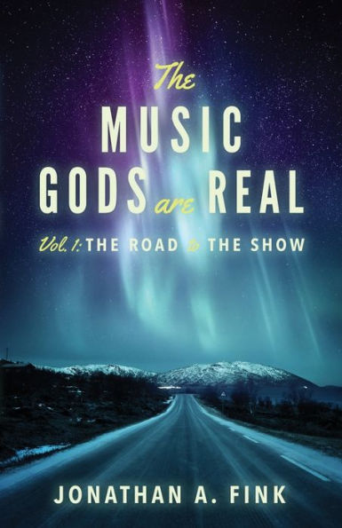 the Music Gods are Real: Vol. 1 - Road to Show