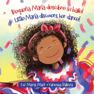 Title: ¡Pequeña María descubre su baile! / Little María discovers her dance!, Author: Luz Maria Mack