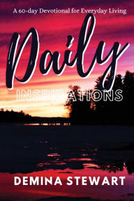 Title: Daily Inspirations: Devotionals for Everyday Living, Author: Demina Stewart